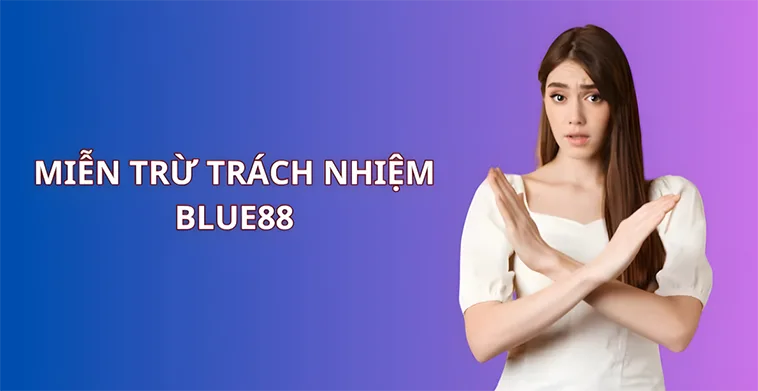 Miễn Trừ Trách Nhiệm Blue88 1 Miễn Trừ Trách Nhiệm Blue88